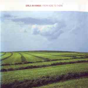 Girls In Hawaii - From Here To There FLAC