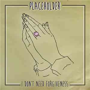 Placeholder  - I Don't Need Forgiveness FLAC