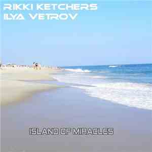 Rikki Ketchers & Ilya Vetrov - Island Of Miracles FLAC