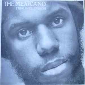 The Mexicano - Trial By Television FLAC