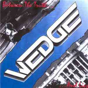 Wedge  - Between The Truth And Lies FLAC