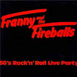 Franny And The Fireballs - Franny and the Fireballs - 50's Rock'n' Roll Live Party FLAC