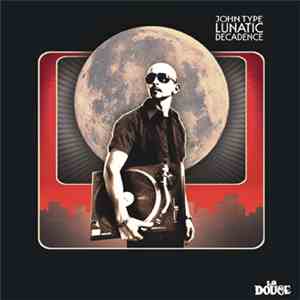 John Type - Lunatic Decadence FLAC