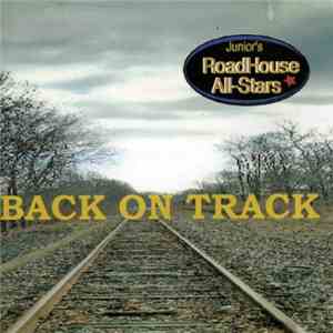 Junior's Roadhouse All-Stars - Back On Track FLAC