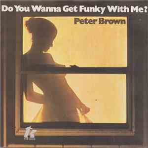 Peter Brown  - Do Ya Wanna Get Funky With Me FLAC