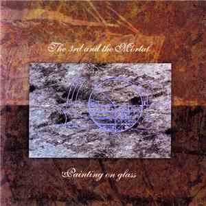 The 3rd And The Mortal - Painting On Glass FLAC
