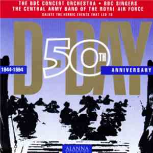 The BBC Concert Orchestra - BBC Singers - The Central Band Of The Royal Air Force - D-Day: 50th Anniversary FLAC