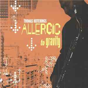 Thomas Hutchings - Allergic To Gravity FLAC