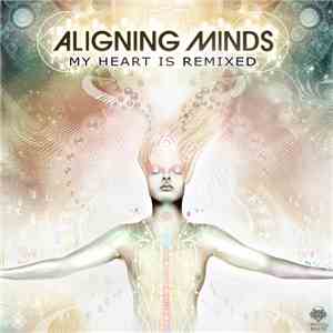 Aligning Minds - My Heart Is Remixed FLAC