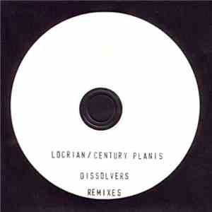Century Plants / Locrian - Dissolvers Remixes FLAC