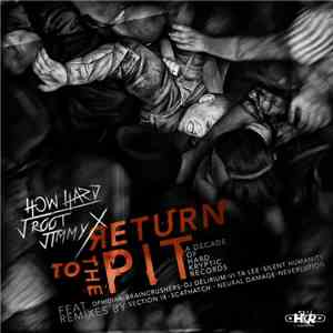 How Hard / J Root / Jimmy X - Return To The Pit (A Decade Of Hard Kryptic Records) FLAC