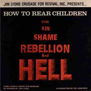 Jim Lyons  - How To Rear Children For Sin, Shame, Rebellion, And Hell FLAC
