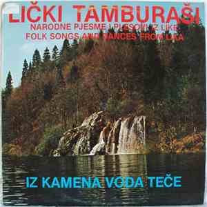 Lički Tamburaši - Iz Kamena Voda Teče - Narodne Pjesme I Plesovi Iz Like / Folk Songs And Dances From Lika FLAC