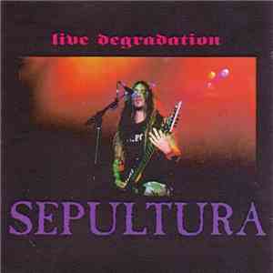 Sepultura - Live Degradation FLAC