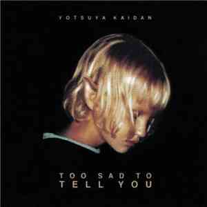 Yotsuya Kaidan - Too Sad To Tell You FLAC