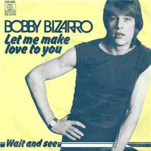 Bobby Bizarro - Let Me Make Love To You FLAC
