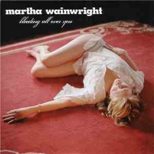 Martha Wainwright - Bleeding All Over You FLAC