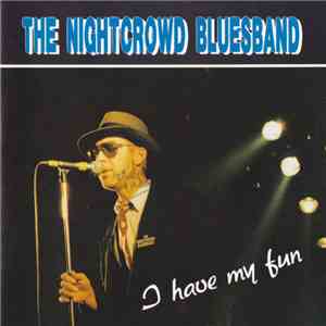 The Nightcrowd Blues Band - I Have My Fun FLAC