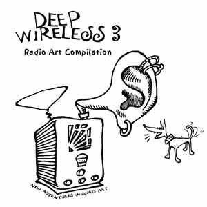 Various - Deep Wireless 3: Radio Art Compilation FLAC