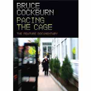 Bruce Cockburn - Pacing The Cage - The Feature Documentary FLAC