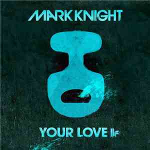 Mark Knight - Your Love FLAC