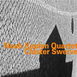 Noah Kaplan Quartet - Cluster Swerve FLAC