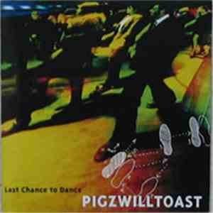 Pigzwilltoast - Last Chance To Dance FLAC