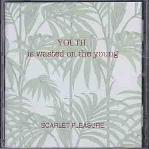 Scarlet Pleasure - Youth Is Wasted On The Young FLAC