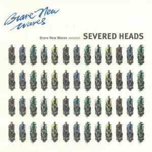 Severed Heads - Brave New Waves Session FLAC