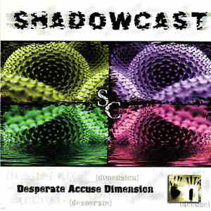Shadowcast  - Desperate Accuse Dimension FLAC