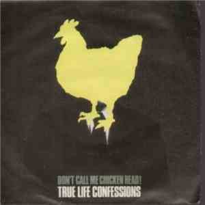True Life Confessions - Don't Call Me Chickenhead FLAC