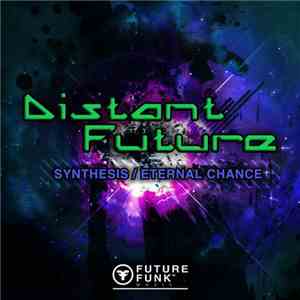 Distant Future - Synthesis / Eternal Chance FLAC