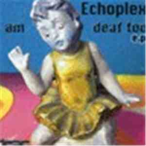 Echoplex - I Am Deaf Too EP FLAC