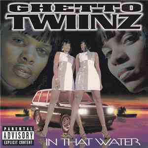 Ghetto Twiinz - In That Water FLAC