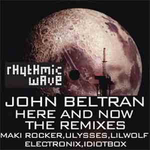 John Beltran - Here And Now (Remixes) FLAC