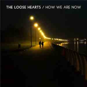 The Loose Hearts - How We Are Now FLAC
