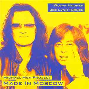 Glenn Hughes And Joe Lynn Turner In Michael Men Project - Made In Moscow FLAC