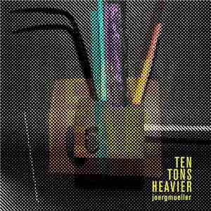 joergmueller - Ten Tons Heavier FLAC