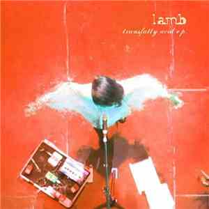 Lamb - Transfatty Acid E.P. FLAC