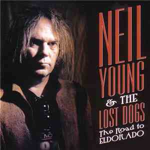 Neil Young & The Lost Dogs - The Road To Eldorado FLAC