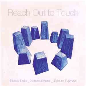 Riuichi Daijo _ Keitetsu Murai _ Tetsuro Fujimaki - Reach Out To Touch FLAC