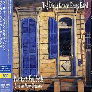 The Dirty Dozen Brass Band - We Got Robbed! - Live In New Orleans (Japanese Release) FLAC
