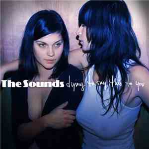 The Sounds - Dying To Say This To You FLAC
