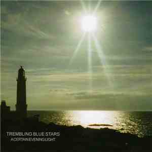 Trembling Blue Stars - A Certain Evening Light (Uncollected Recordings 1996-2002) FLAC
