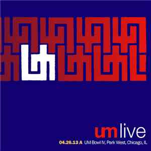 UM Live - 4.26.13 A UM Bowl IV, Park West, Chicago, IL FLAC