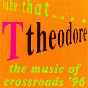 Various - Take That.... Ttheodore (The Music Of Crossroads '96) FLAC