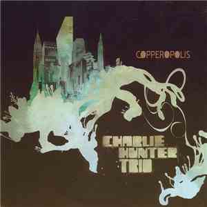Charlie Hunter Trio - Copperopolis FLAC