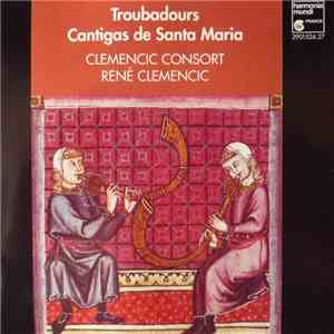Clemencic Consort, René Clemencic - Troubadours / Cantigas De Santa Maria FLAC