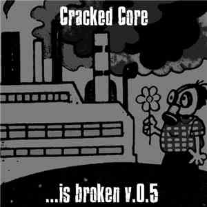 Cracked Core - ...Is Broken V.0.5 FLAC