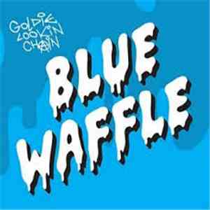 Goldie Lookin Chain - Blue Waffle FLAC